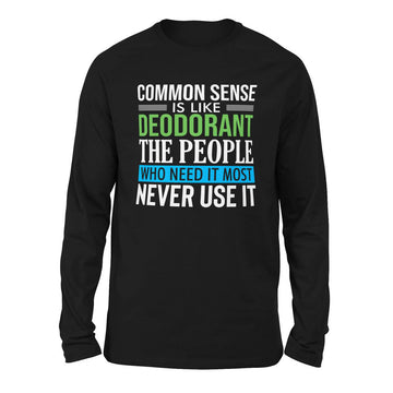 Common Sense Is Like A Deodorant, The People Who Need It The Most Never Use It Men/Unisex Drop Shoulder Sweatshirt in Black color